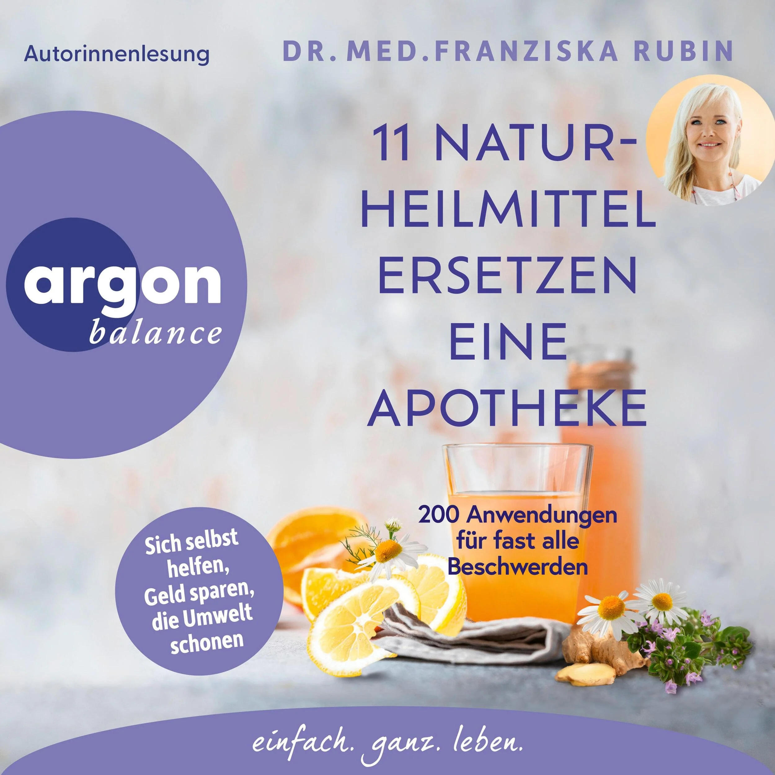 11 Naturheilmittel ersetzen eine Apotheke - 200 Anwendungen für fast alle Beschwerden (Autorinnenlesung)