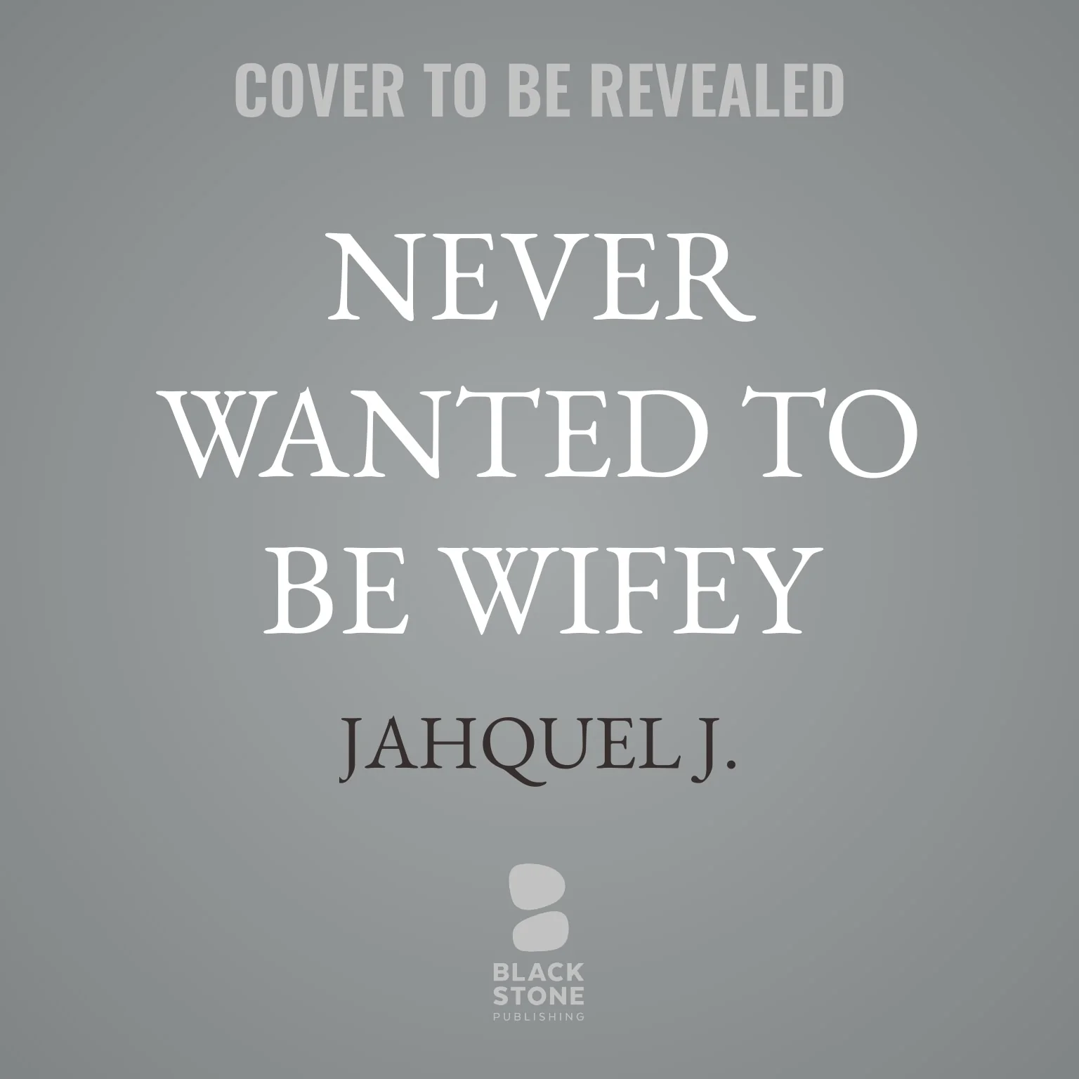 Never Wanted To Be Wifey
