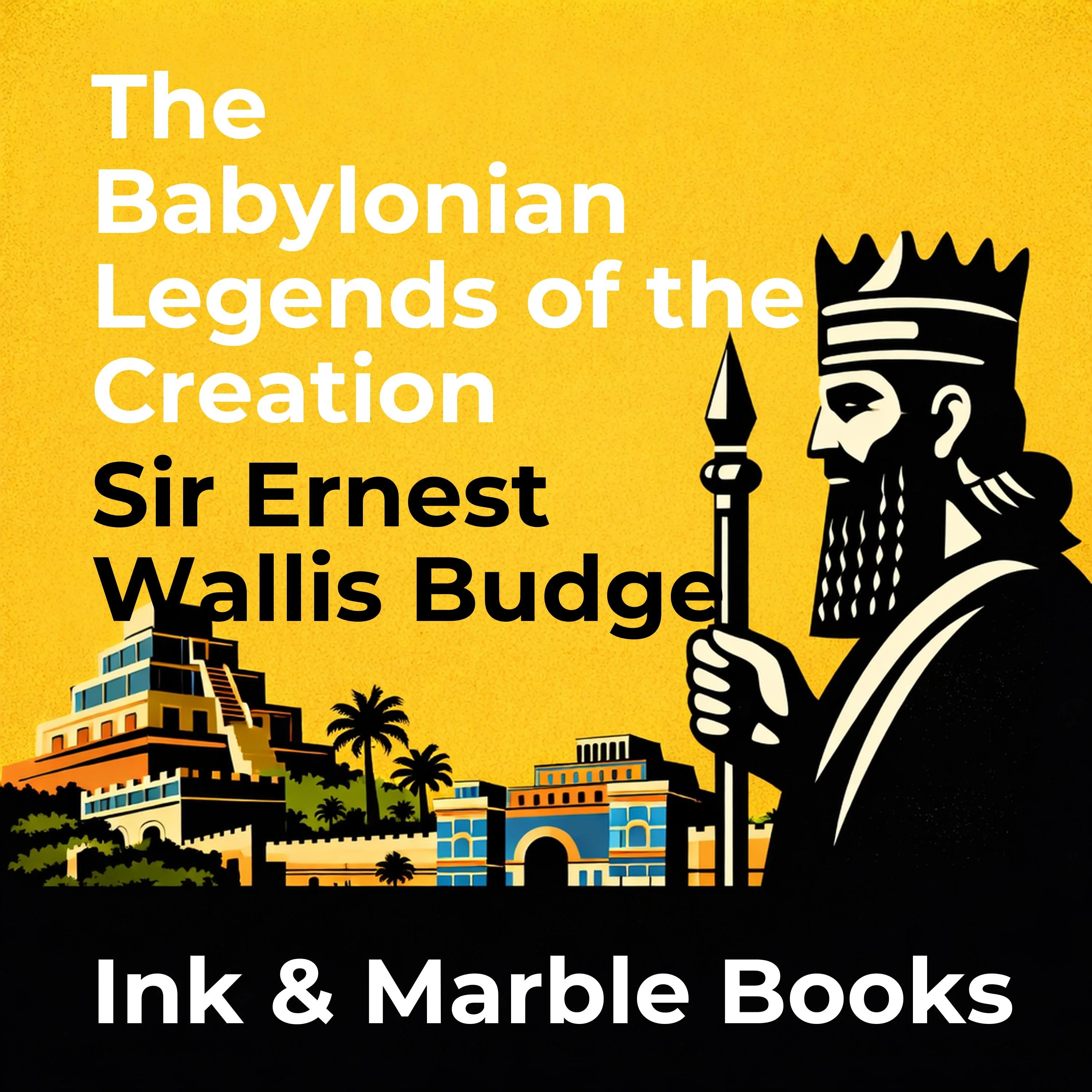 The Babylonian Legends of the Creation