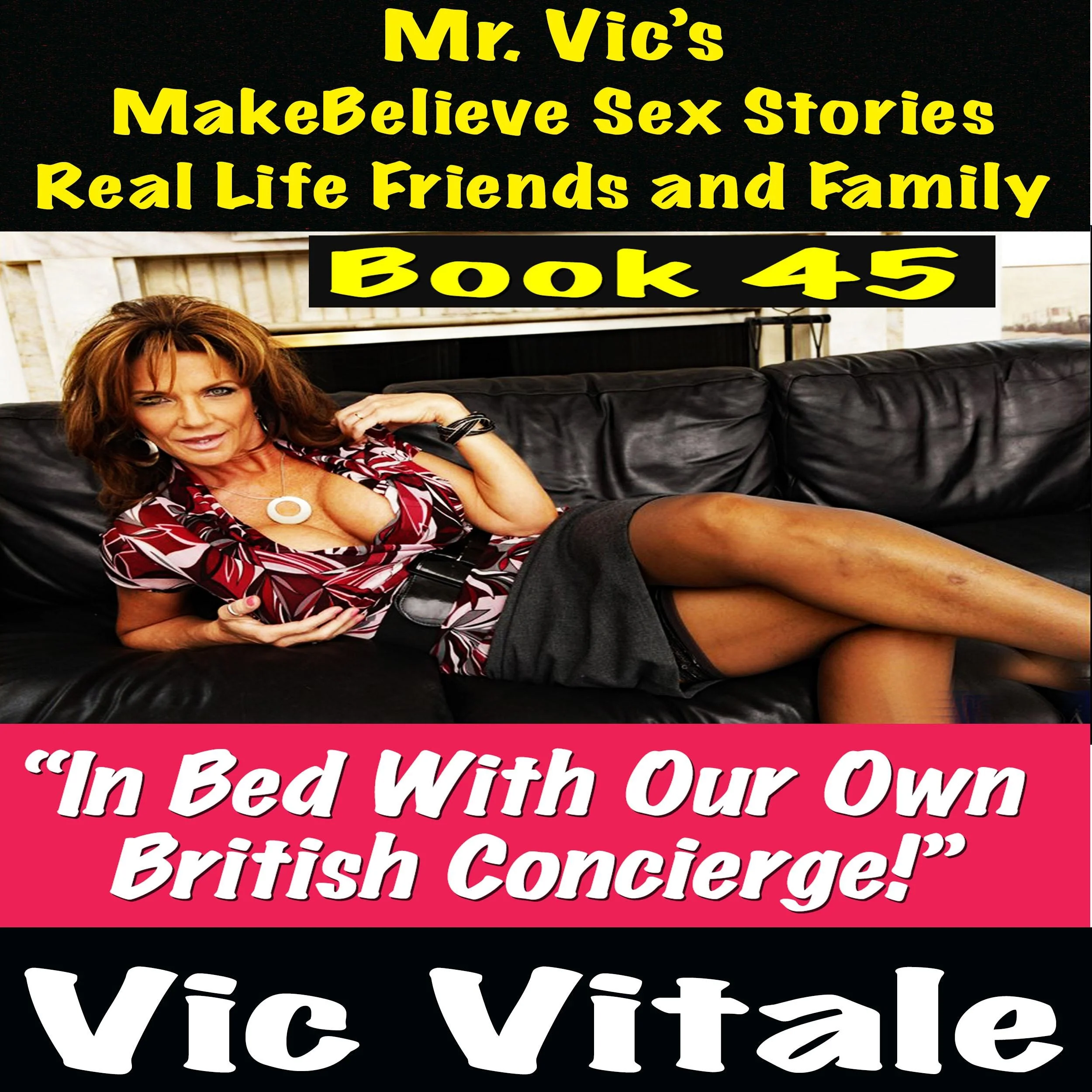 Mr. Vic's  MakeBelieve Sex Stories Real Life Friends and Family Book 45
