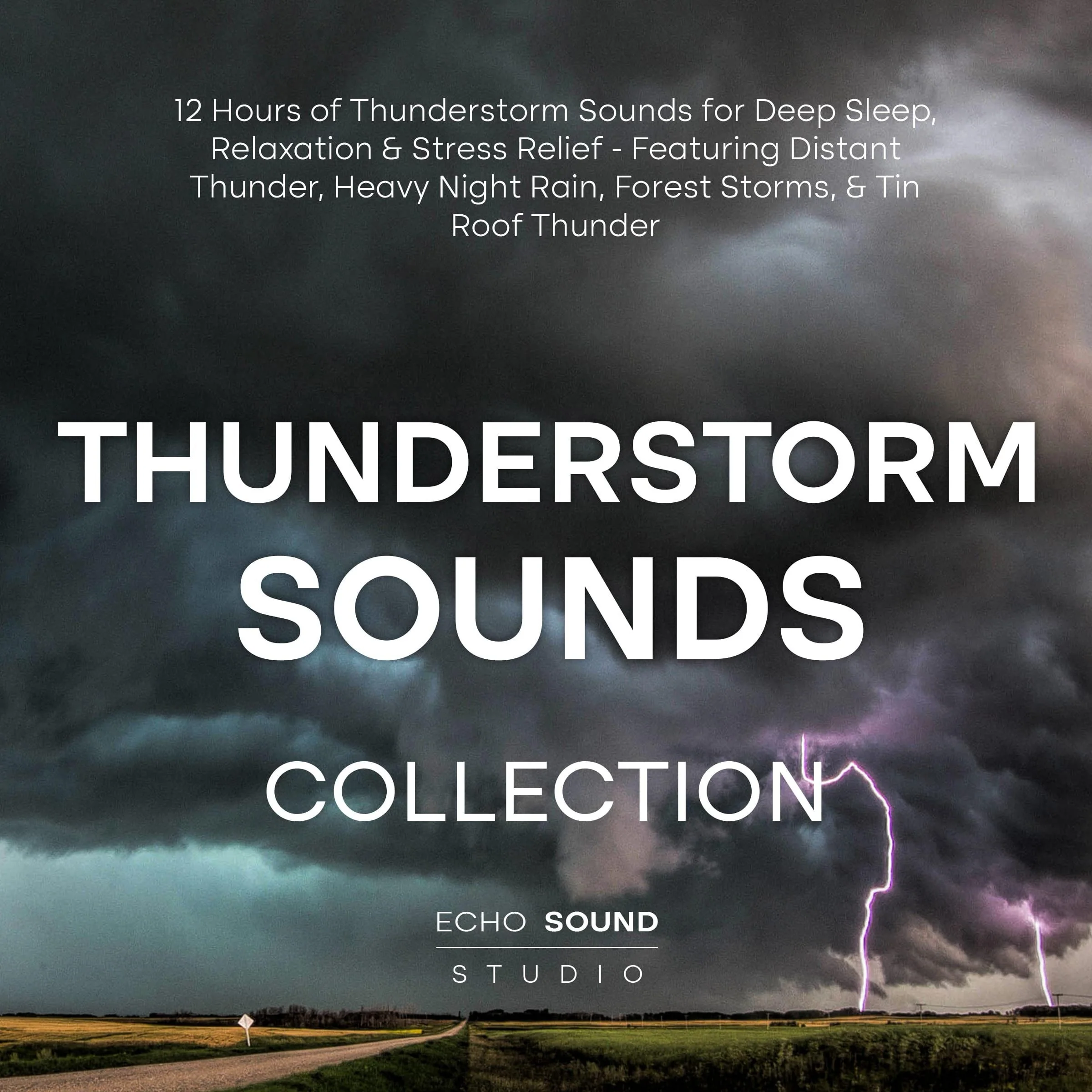 Thunderstorm Sounds Collection: 12 Hours of Thunderstorm Sounds for Deep Sleep, Relaxation & Stress Relief - Featuring Distant Thunder, Heavy Night Rain, Forest Storms, & Tin Roof Thunder