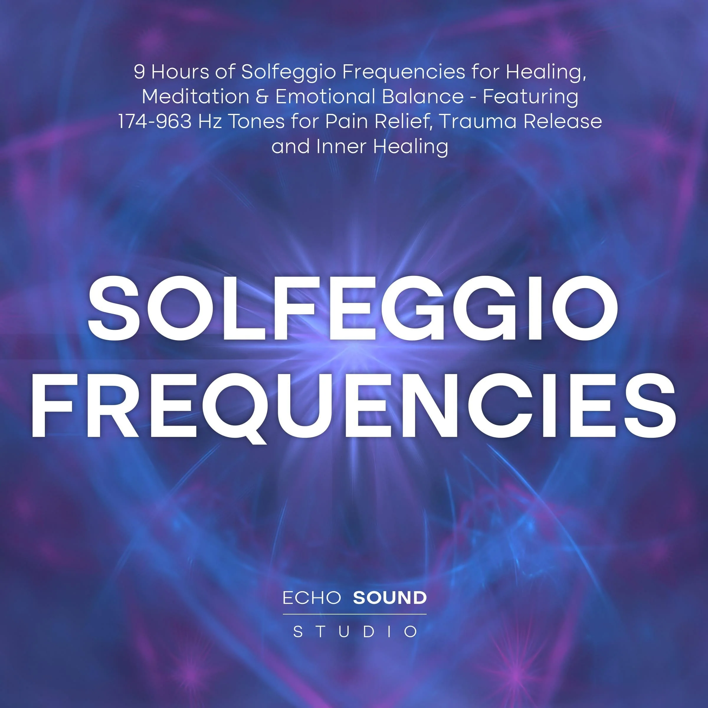 Solfeggio Frequencies: 9 Hours of Solfeggio Frequencies for Healing, Meditation & Emotional Balance - Featuring 174-963 Hz Tones for Pain Relief, Trauma Release and Inner Healing