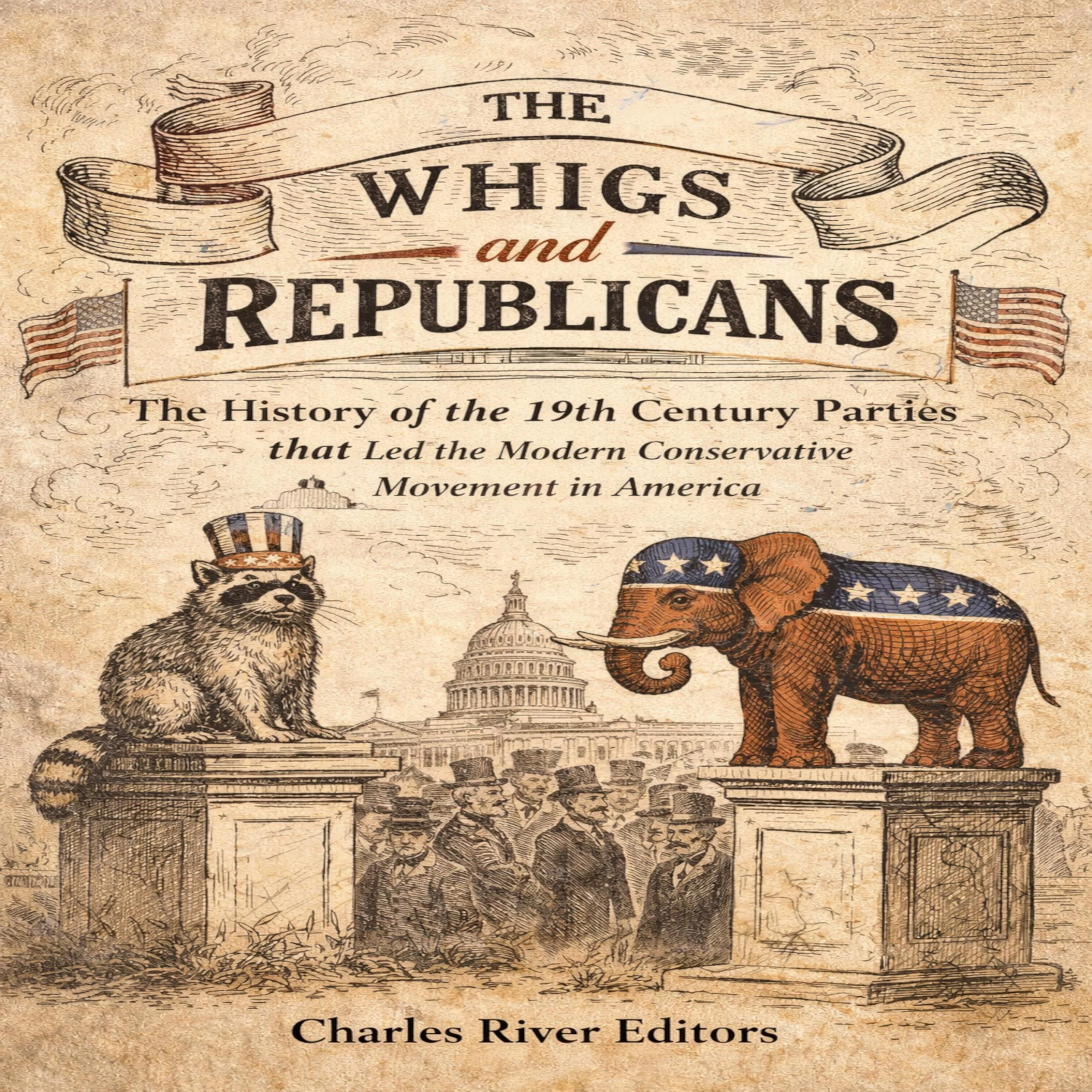 The Whigs and Republicans: The History of the 19th Century Parties that Led the Modern Conservative Movement in America