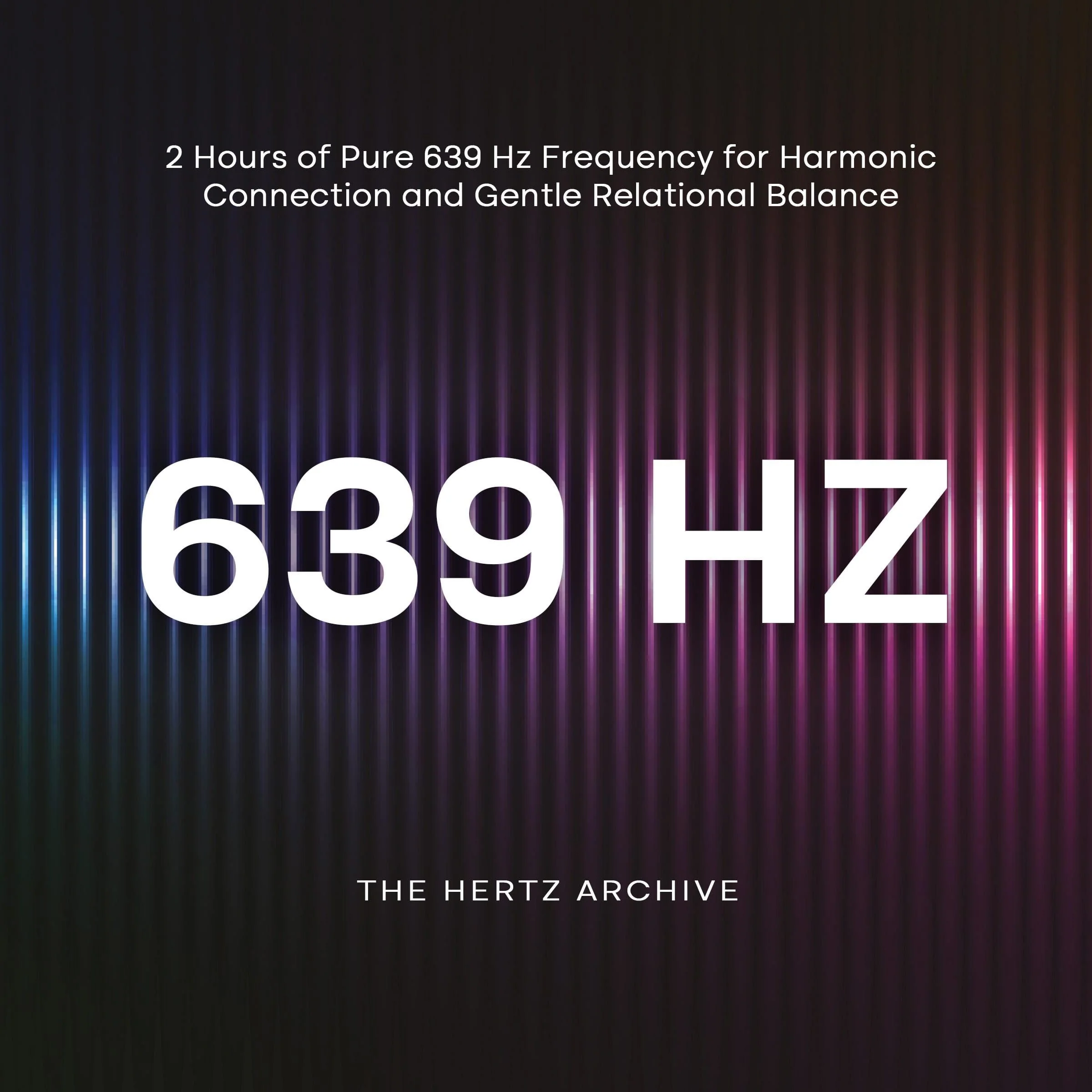 639 Hz: 2 Hours of Pure 639 Hz Frequency for Harmonic Connection and Gentle Relational Balance