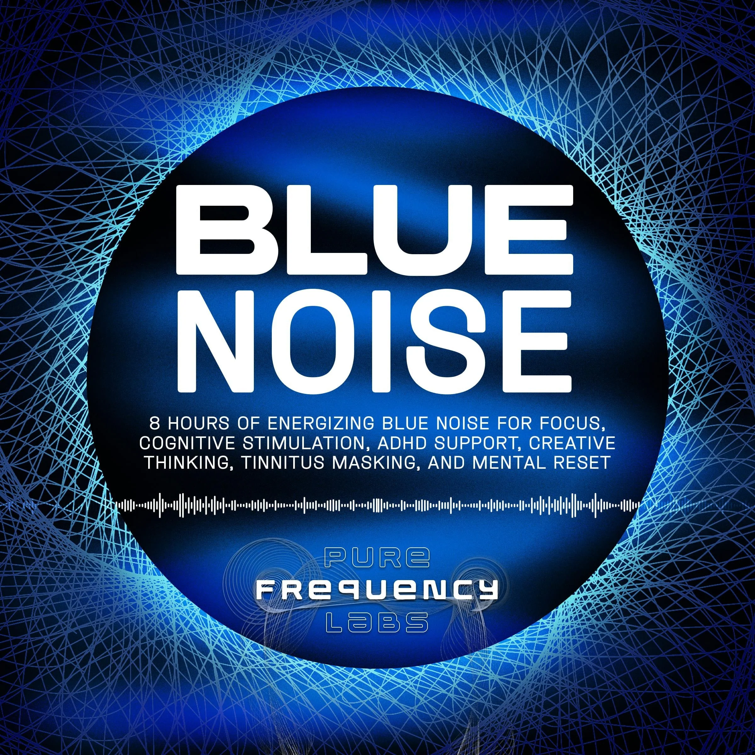 Blue Noise: 8 Hours of Energizing Blue Noise for Focus, Cognitive Stimulation, ADHD Support, Creative Thinking, Tinnitus Masking, and Mental Reset