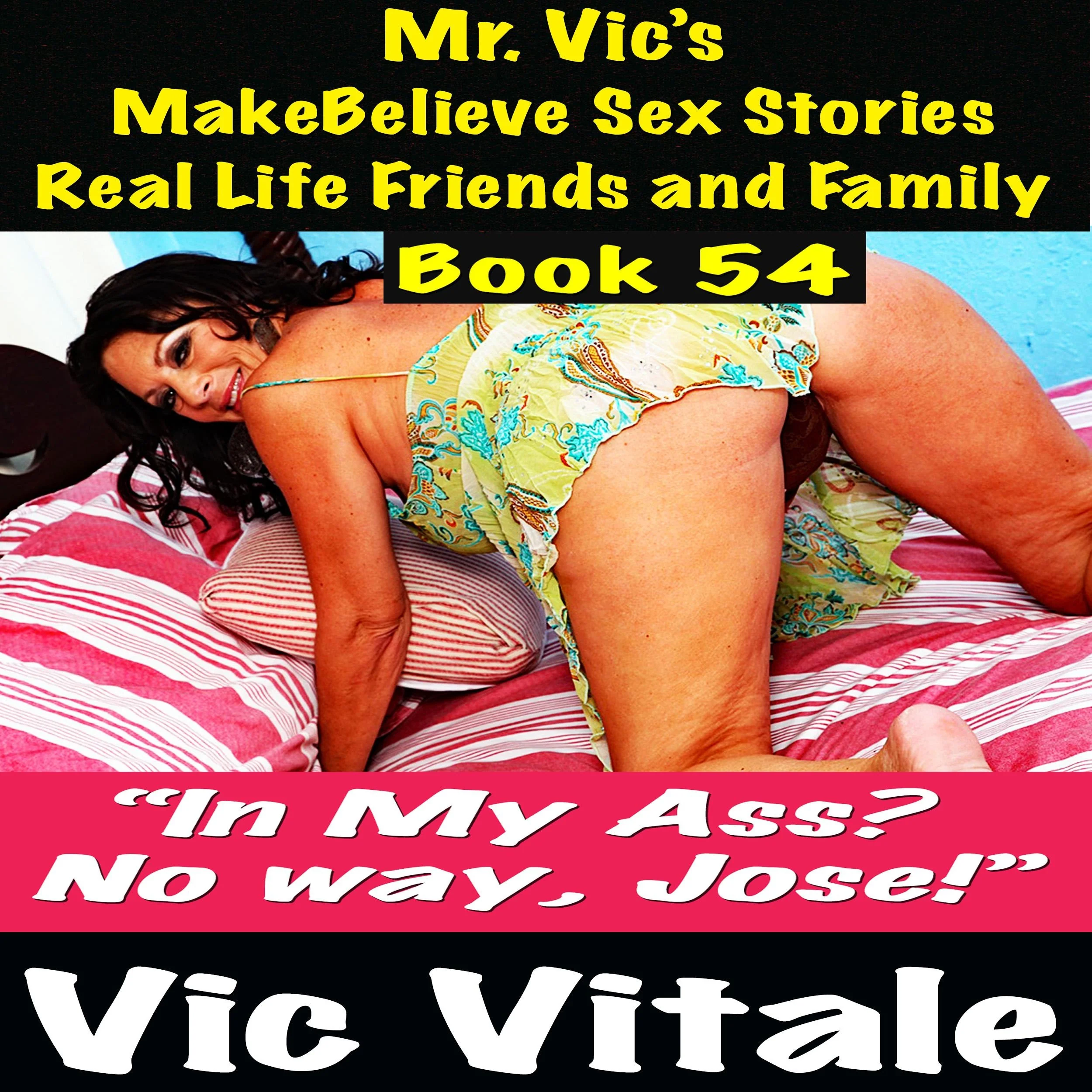 Mr. Vic's MakeBelieve Sex Stories Real Life Friends and Family Book 54