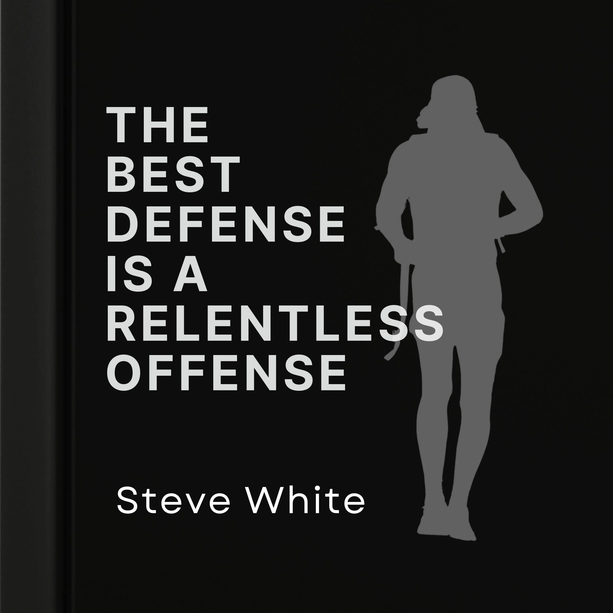 The Best Defense is a Relentless Offense
