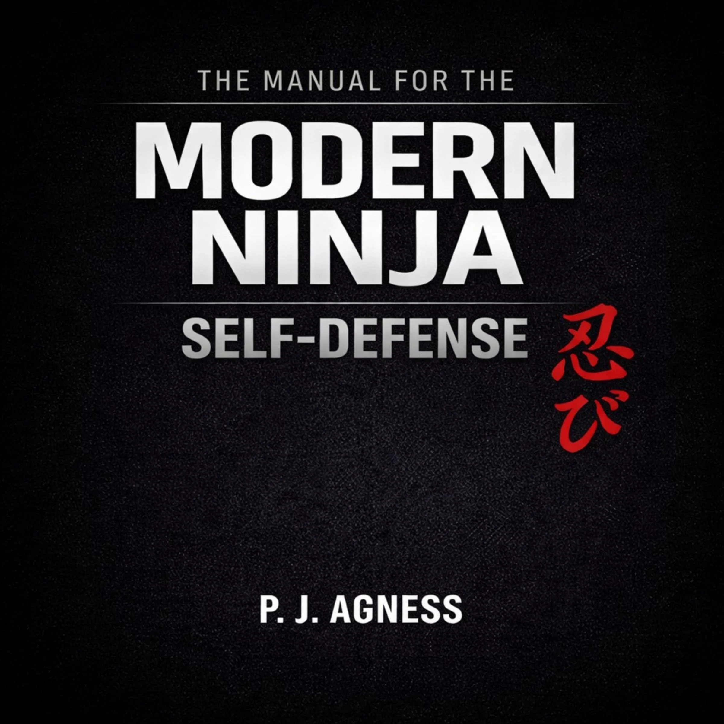 The Manual for the Modern Ninja: Self-Defense