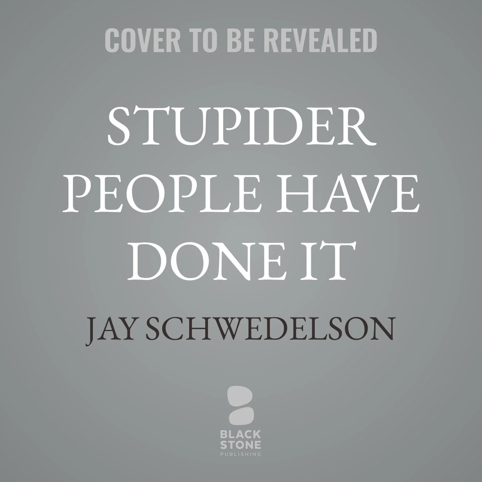 Stupider People Have Done It