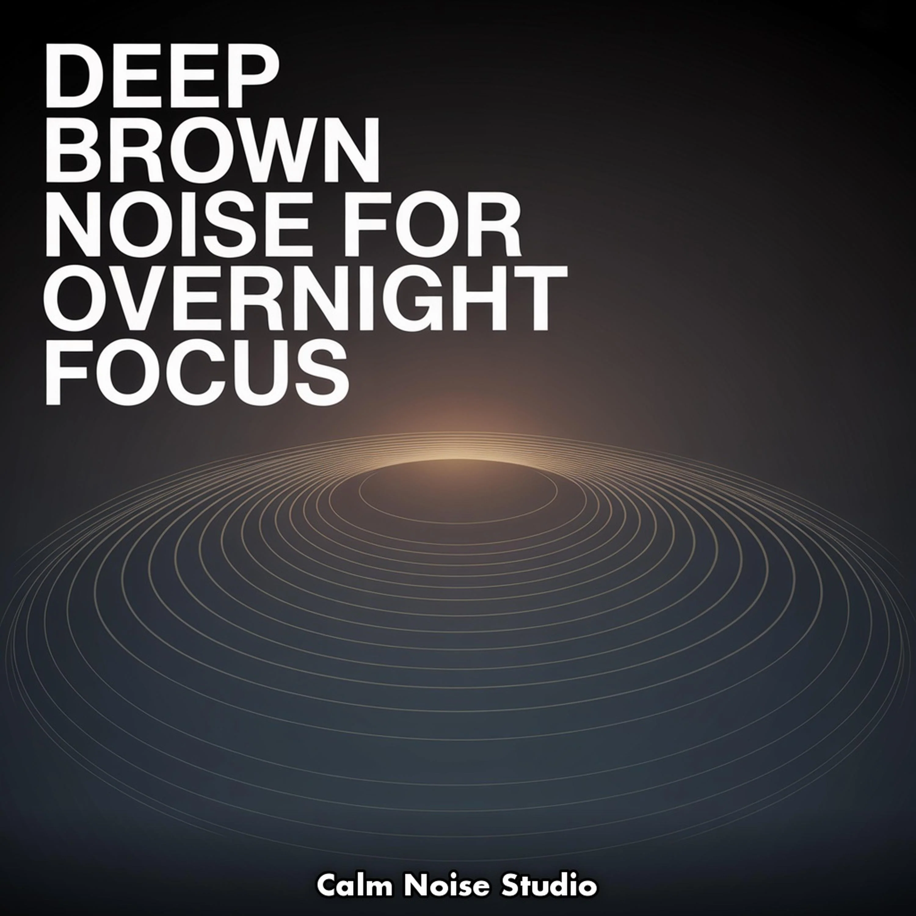 Deep Brown Noise for Overnight Focus