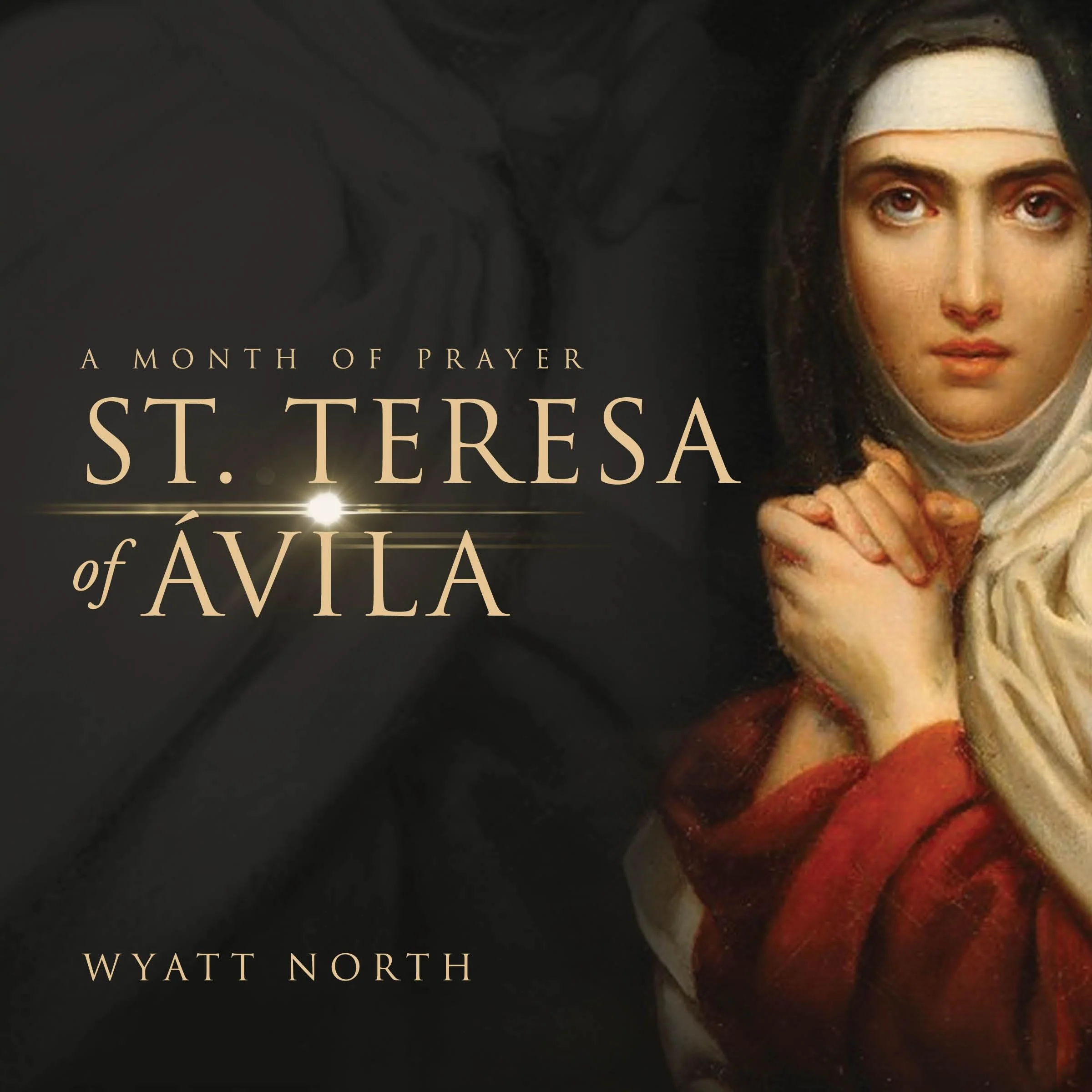 St.Teresa of Ávila A Month of Prayer
